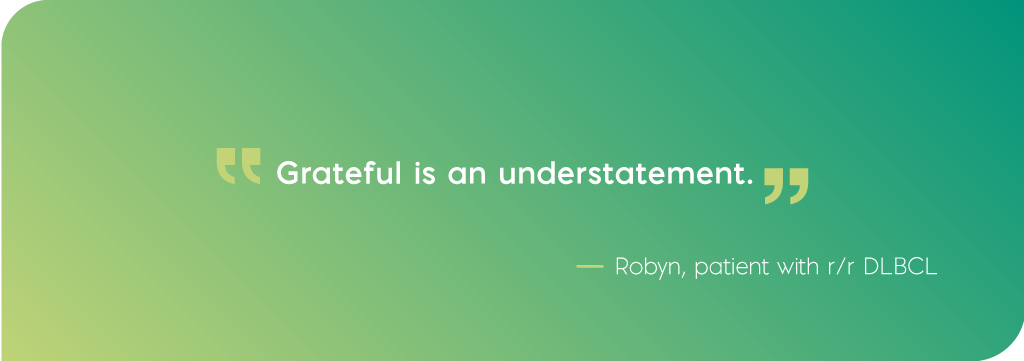 Grateful is an understatement. Quote from Robyn, DLBCL patient