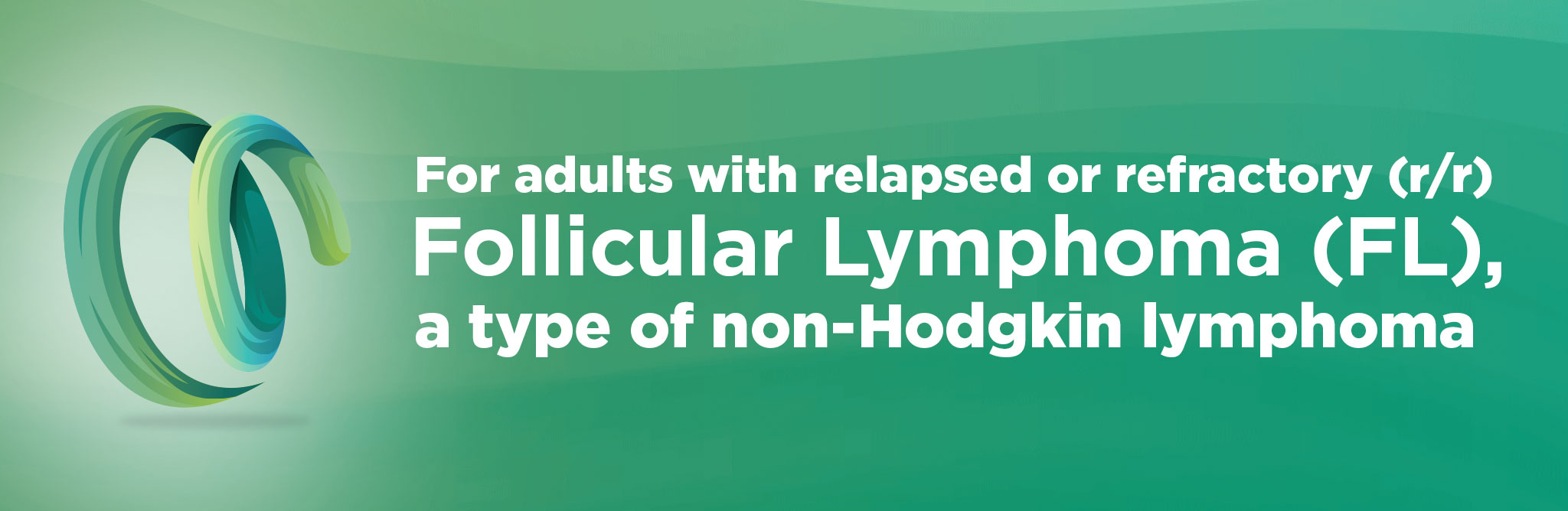 For adults with relapsed refractory (r/r) Follicular Lymphoma (FL), a type of non-Hodgkin lymphoma